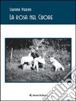 La rosa nel cuore. E-book. Formato Mobipocket ebook