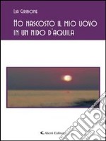 Ho nascosto il mio uovo in un nido d'aquila. E-book. Formato EPUB ebook