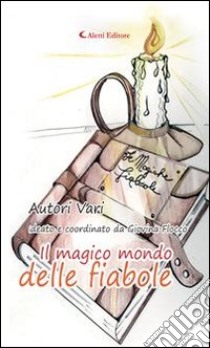 Il magico mondo delle fiabole. E-book. Formato EPUB ebook di Autori Vari ideato e coordinato da Giovina Flocco