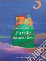 Parole fra cielo e luna. E-book. Formato EPUB ebook