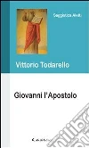 Giovanni l'Apostolo. E-book. Formato EPUB ebook di Vittorio Todarello