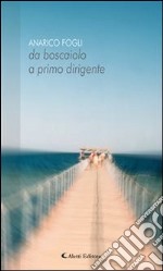 Da boscaiolo a primo dirigente. E-book. Formato Mobipocket