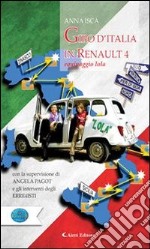 Giro d’Italia in Renault 4 Equipaggio LolaCon la supervisione di Angela Pagot  e gli interventi degli erre4isti. E-book. Formato Mobipocket