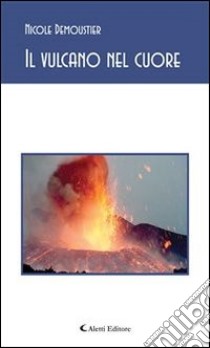Il vulcano nel cuore. E-book. Formato Mobipocket ebook di Nicole Demoustier