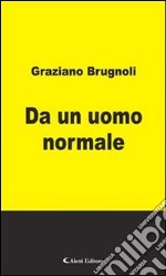 Da un uomo normale. E-book. Formato Mobipocket ebook