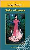 Sulla violenza. E-book. Formato Mobipocket ebook