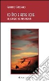 io Dio e altre cose-sul sentiero dei passi perduti-. E-book. Formato Mobipocket ebook di Gerardo Garofalo