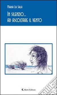 In silenzio... ad ascoltare il vento. E-book. Formato Mobipocket ebook