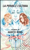 La prima e l'ultima. E-book. Formato Mobipocket ebook di Marco Serra