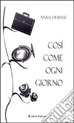 Così come ogni giorno. E-book. Formato Mobipocket ebook