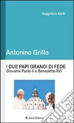 I due Papi grandi di FedeGiovanni Paolo II e Benedetto XVI. E-book. Formato Mobipocket ebook