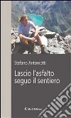 Lascio l’asfalto seguo il sentiero. E-book. Formato EPUB ebook di Stefano Antoniotti