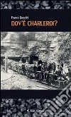 Dov'è Charleroi?. E-book. Formato Mobipocket ebook di Franco Donatini