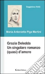 Grazia Deledda. Un sigolare romanzo (quasi) d'amore. E-book. Formato Mobipocket