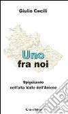 Uno fra noi. Spigolando nell'alta valle dell'Aniene. E-book. Formato Mobipocket ebook di Giulio Cecili