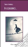 In equilibrio.... E-book. Formato Mobipocket ebook di Carla Staffieri