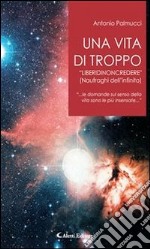 Una vita di troppo“LIBERIDINONCREDERE”. E-book. Formato Mobipocket ebook