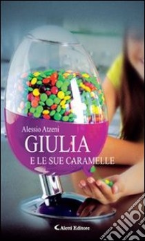 Giulia e le sue caramelle. E-book. Formato Mobipocket ebook di Alessio Atzeni
