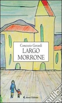 Largo Morrone. E-book. Formato Mobipocket ebook di Concezio Gerardi