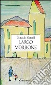 Largo Morrone. E-book. Formato Mobipocket ebook di Concezio Gerardi