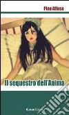 Il sequestro dell'anima. E-book. Formato EPUB ebook di Pino Affuso