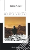 Io ho vinto. E-book. Formato EPUB ebook di Danilo Paolucci