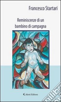 Reminiscenze di un bambino di campagna. E-book. Formato Mobipocket ebook di Francesco Startari
