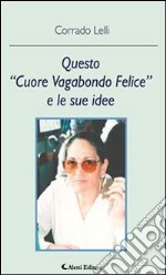 Questo “Cuore Vagabondo Felice” e le sue Idee. E-book. Formato Mobipocket ebook