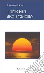 Il cuore punge, verso il tramonto.. E-book. Formato Mobipocket ebook