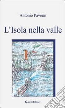 L’isola nella valle. E-book. Formato Mobipocket ebook di Antonio Pavone