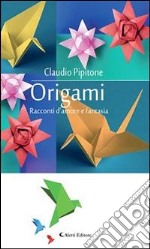 Origami. Racconti d'amore e fantasia. E-book. Formato Mobipocket ebook