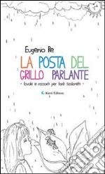 La posta del Grillo Parlante - favole e racconti per tanti scolaretti -. E-book. Formato Mobipocket ebook