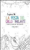 La posta del grillo parlante. Favole e racconti per tanti scolaretti. E-book. Formato EPUB ebook di Eugenio Re