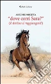 «Dove corri Sara?» (il destino ti raggiungerà!). E-book. Formato EPUB ebook di Antonio Moretta