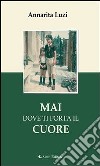 Mai dove ti porta il cuore. E-book. Formato Mobipocket ebook