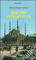 Non sono creature di Dio. E-book. Formato Mobipocket ebook