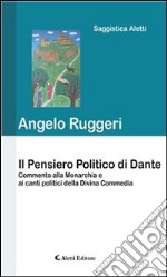 Il Pensiero Politico di DanteCommento alla Monarchia e ai canti politici della Divina Commedia. E-book. Formato Mobipocket ebook