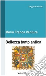 Bellezza tanto antica. E-book. Formato Mobipocket