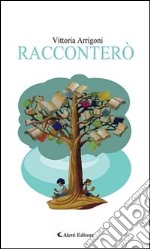 Racconterò. E-book. Formato Mobipocket ebook