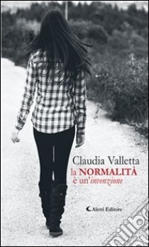 La normalità è un’invenzione. E-book. Formato Mobipocket ebook di Claudia Valletta