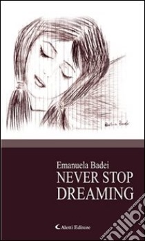 Never stop dreaming. E-book. Formato Mobipocket ebook di Emanuela Badei