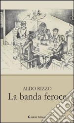 La banda feroce. E-book. Formato Mobipocket ebook