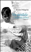 Vie parallele: L'inesplorato psichico. E-book. Formato Mobipocket ebook di Antonio Pellegrino
