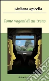 Come vagoni di un treno. E-book. Formato Mobipocket ebook di Giuliana Apicella