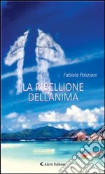 La ribellione dell’anima. E-book. Formato Mobipocket ebook