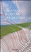 A caccia del destino. E-book. Formato EPUB ebook di Luciano Narzi