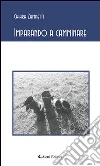 Imparando a camminare. E-book. Formato EPUB ebook di Chiara Zampetti