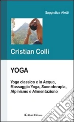 Yoga. Yoga classico e in acqua, massaggio yoga, suonoterapia, alpinismo e alimentazione. E-book. Formato Mobipocket