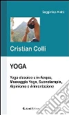 Yoga. Yoga classico e in acqua, massaggio yoga, suonoterapia, alpinismo e alimentazione. E-book. Formato EPUB ebook di Cristian Colli