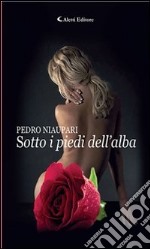 Sotto i piedi dell’alba. E-book. Formato Mobipocket ebook